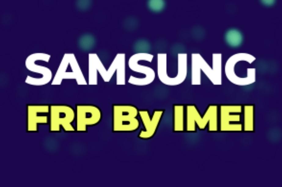 Remoção de FRP Samsung por IMEI/SN – Instantâneo– Android 11/12/13/14-{NAO TEM REEMBOLSO EM DINHEIRO}